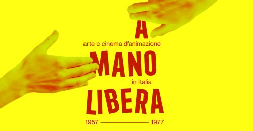 Mostra| A mano Libera. Arte e cinema d'animazione 1957 – 1977